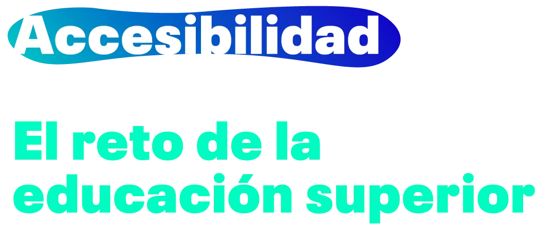 Accesibilidad e inclusión: El reto de la educación superior